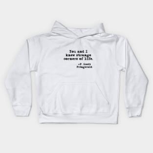 You and I knew strange corners of life - Fitzgerald quote Kids Hoodie